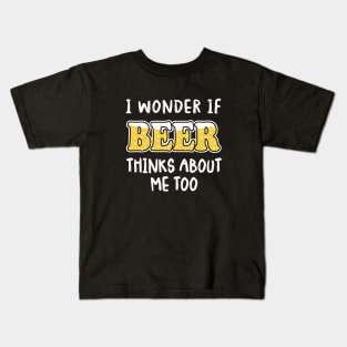 I Wonder If Beer Thinks About Me Too Kids T-Shirt